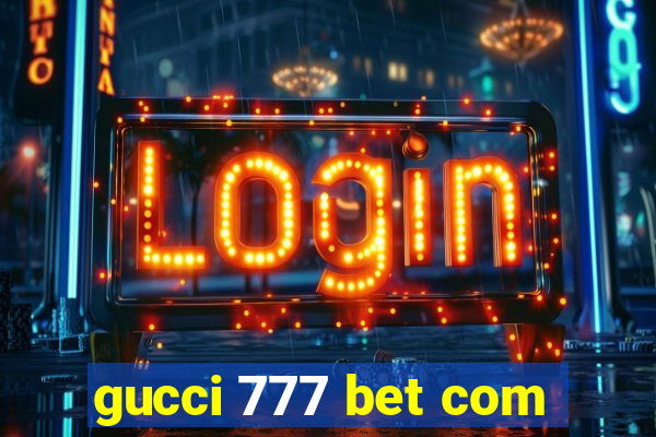 gucci 777 bet com